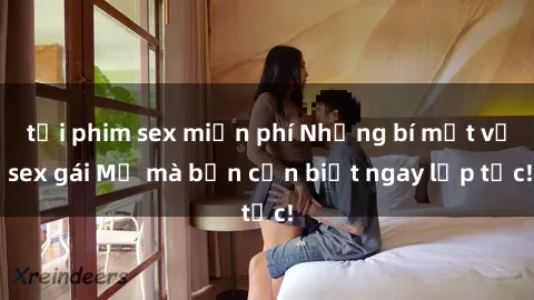 tải phim sex miễn phí Những bí mật về sex gái Mỹ mà bạn cần biết ngay lập tức!