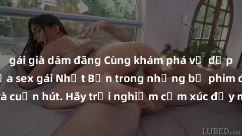 gái già dâm đãng Cùng khám phá vẻ đẹp và sức gợi cảm của sex gái Nhật Bản trong những bộ phim đầy nghệ thuật và cuốn hút. Hãy trải nghiệm cảm xúc đầy mới mẻ và sống động từ những cảnh quay tinh tế và 