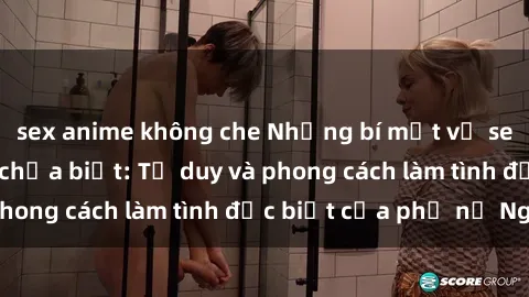 sex anime không che Những bí mật về sex gái Nga mà bạn chưa biết: Tư duy và phong cách làm tình đặc biệt của phụ nữ Nga