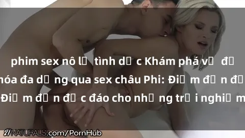 phim sex nô lệ tình dục Khám phá vẻ đẹp tự nhiên và văn hóa đa dạng qua sex châu Phi: Điểm đến độc đáo cho những trải nghiệm khó quên