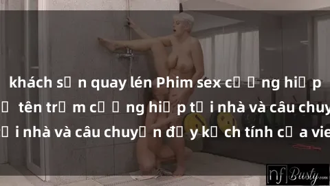 khách sạn quay lén Phim sex cưỡng hiếp vietsub: Nữ sinh bị tên trộm cưỡng hiếp tại nhà và câu chuyện đầy kịch tính của vietsub