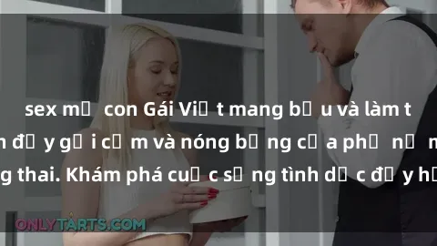 sex mẹ con Gái Việt mang bầu và làm tình: Màn trình diễn đầy gợi cảm và nóng bỏng của phụ nữ mang thai. Khám phá cuộc sống tình dục đầy hấp dẫn và mới lạ của họ!