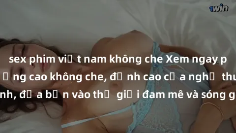 sex phim việt nam không che Xem ngay phim sex HD chất lượng cao không che, đỉnh cao của nghệ thuật làm tình, đưa bạn vào thế giới đam mê và sóng gió của tình yêu không giới hạn.