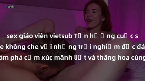 sex giáo viên vietsub Tận hưởng cuộc sống tình dục online không che với những trải nghiệm độc đáo và mới lạ. Khám phá cảm xúc mãnh liệt và thăng hoa cùng đối tác tại các trang web chuyên nghiệp.