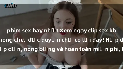 phim sex hay nhất Xem ngay clip sex không che cực hot, không che,  độc quyền chỉ có tại đây! Hấp dẫn, nóng bỏng và hoàn toàn miễn phí, không thể bỏ qua!