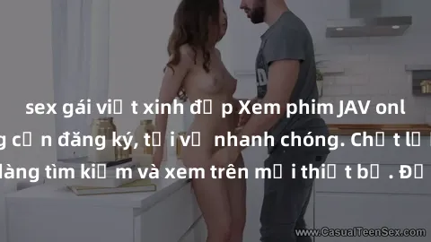 sex gái việt xinh đẹp Xem phim JAV online miễn phí không cần đăng ký, tải về nhanh chóng. Chất lượng HD, dễ dàng tìm kiếm và xem trên mọi thiết bị. Đặc biệt, không quảng cáo làm phiền.