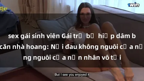 sex gái sinh viên Gái trẻ bị hiếp dâm bạo lực trong căn nhà hoang: Nỗi đau không nguôi của nạn nhân vô tội
