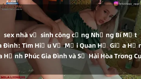 sex nhà vệ sinh công cộng Những Bí Mật trong Tình Dục Gia Đình: Tìm Hiểu Về Mối Quan Hệ Giữa Hạnh Phúc Gia Đình và Sự Hài Hòa Trong Cuộc Sống Tình Dục