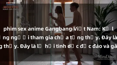 phim sex anime Gangbang Việt Nam: Kỷ lục mới với số lượng người tham gia chưa từng thấy. Đây là lễ hội tình dục độc đáo và gây sốc.
