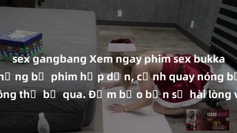 sex gangbang Xem ngay phim sex bukkake hàng đầu với những bộ phim hấp dẫn, cảnh quay nóng bỏng không thể bỏ qua. Đảm bảo bạn sẽ hài lòng với trải nghiệm mới lạ này!