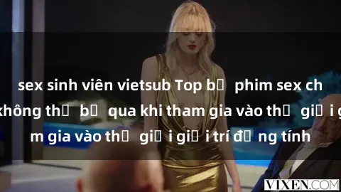 sex sinh viên vietsub Top bộ phim sex châu âu nổi tiếng không thể bỏ qua khi tham gia vào thế giới giải trí đồng tính