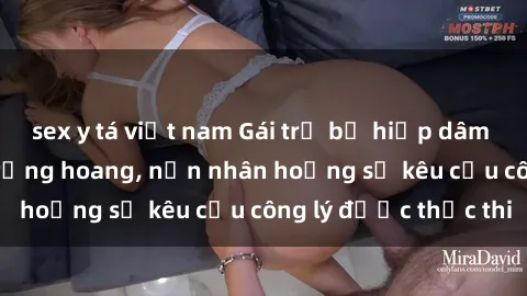 sex y tá việt nam Gái trẻ bị hiếp dâm bạo lực trong khu rừng hoang, nạn nhân hoảng sợ kêu cầu công lý được thực thi