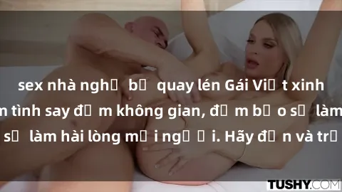 sex nhà nghỉ bị quay lén Gái Việt xinh đẹp, nồng nàn làm tình say đắm không gian, đảm bảo sẽ làm hài lòng mọi người. Hãy đến và trải nghiệm ngay!