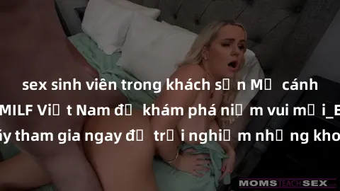 sex sinh viên trong khách sạn Mở cánh cửa thế giới sex MILF Việt Nam để khám phá niềm vui mới_ENCODE_. Hãy tham gia ngay để trải nghiệm những khoảnh khắc đầy kích thích và đam mê.