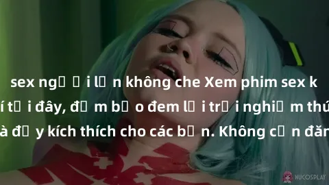 sex người lớn không che Xem phim sex không che miễn phí tại đây, đảm bảo đem lại trải nghiệm thú vị và đầy kích thích cho các bạn. Không cần đăng ký, hoàn toàn miễn phí.